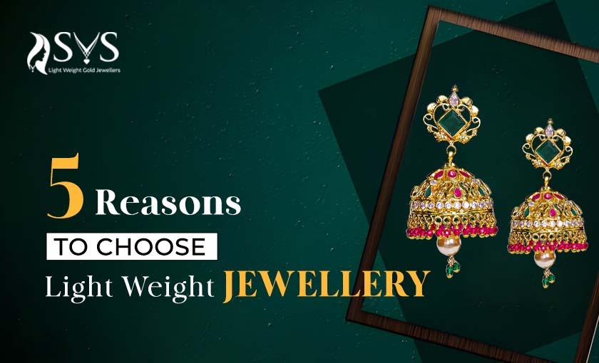 5 Reasons To Choose Lightweight Jewellery